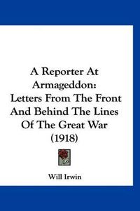 Cover image for A Reporter at Armageddon: Letters from the Front and Behind the Lines of the Great War (1918)