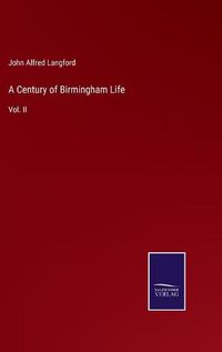 Cover image for A Century of Birmingham Life: Vol. II