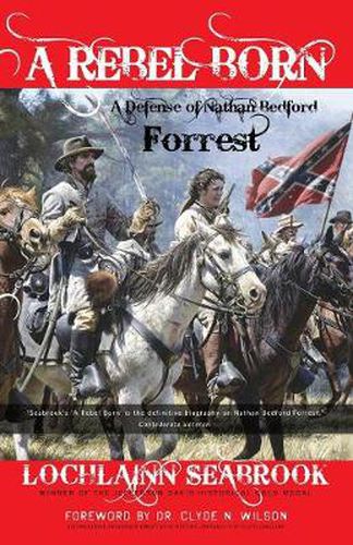 Cover image for A Rebel Born: A Defense of Nathan Bedford Forrest