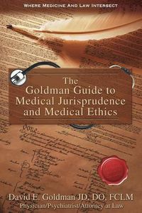 Cover image for The Goldman Guide to Medical Jurisprudence and Medical Ethics