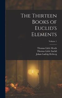 Cover image for The Thirteen Books of Euclid's Elements; Volume 1