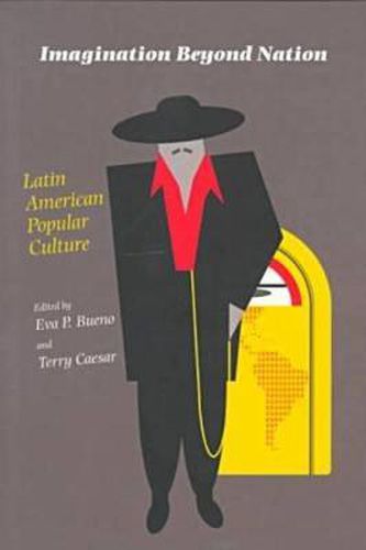 Imagination Beyond Nation: Latin American Popular Culture