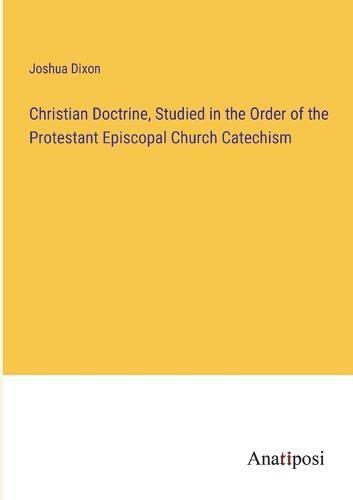 Christian Doctrine, Studied in the Order of the Protestant Episcopal Church Catechism