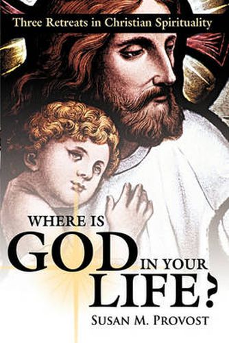Cover image for Where is God in Your Life?: Three Retreats in Christian Spirituality