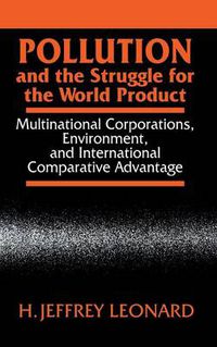 Cover image for Pollution and the Struggle for the World Product: Multinational Corporations, Environment, and International Comparative Advantage