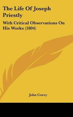 Cover image for The Life Of Joseph Priestly: With Critical Observations On His Works (1804)