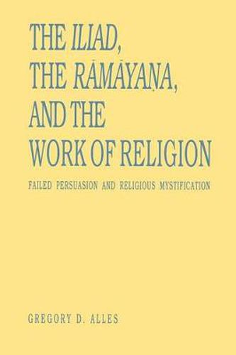 Cover image for The Iliad, the Ramayana, and the Work of Religion: Failed Persuasion and Religious Mystification