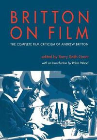 Cover image for Britton on Film: The Complete Film Criticism of Andrew Britton