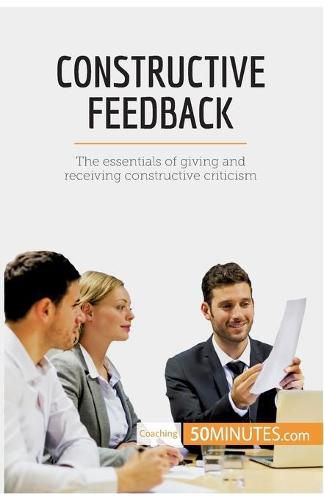 Constructive Feedback: The essentials of giving and receiving constructive criticism