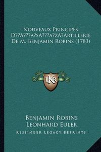 Cover image for Nouveaux Principes Da Acentsacentsa A-Acentsa Acentsartillerie de M. Benjamin Robins (1783)