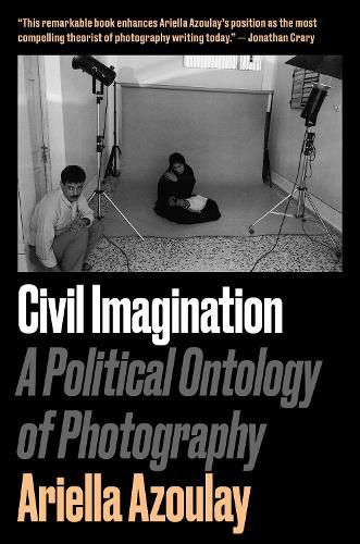 Cover image for Civil Imagination: A Political Ontology of Photography