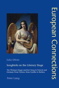 Cover image for Songbirds on the Literary Stage: The Woman Singer and her Song in French and German Prose Fiction, from Goethe to Berlioz