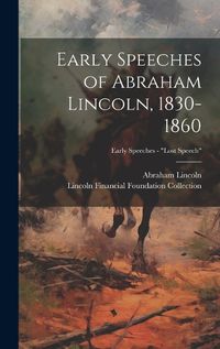 Cover image for Early Speeches of Abraham Lincoln, 1830-1860; Early Speeches - "Lost Speech"