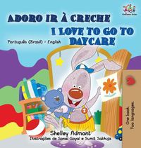 Cover image for I Love to Go to Daycare (Portuguese English Bilingual Book for Kids - Brazilian)