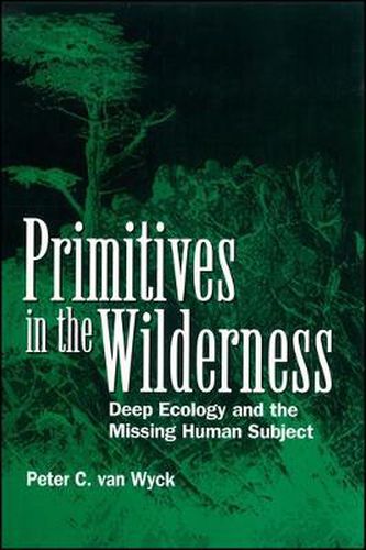 Cover image for Primitives in the Wilderness: Deep Ecology and the Missing Human Subject