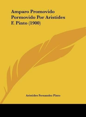 Cover image for Amparo Promovido Pormovido Por Aristides F. Pinto (1900)