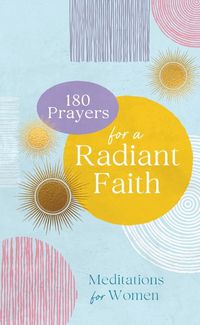 Cover image for 180 Prayers for a Radiant Faith