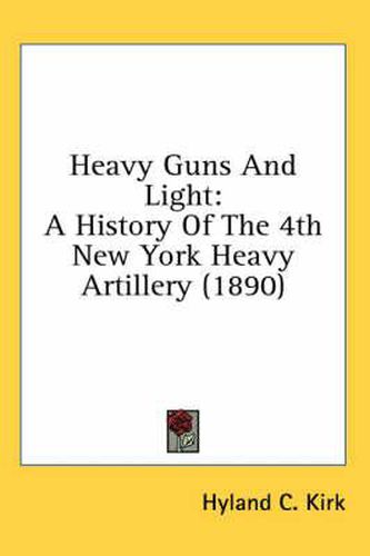 Cover image for Heavy Guns and Light: A History of the 4th New York Heavy Artillery (1890)