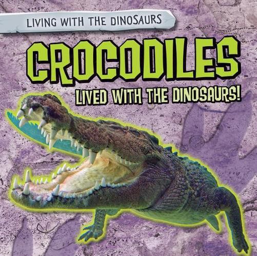 Crocodiles Lived with the Dinosaurs!