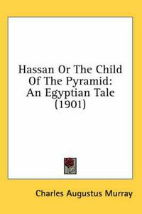 Cover image for Hassan or the Child of the Pyramid: An Egyptian Tale (1901)