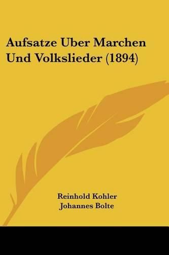 Aufsatze Uber Marchen Und Volkslieder (1894)