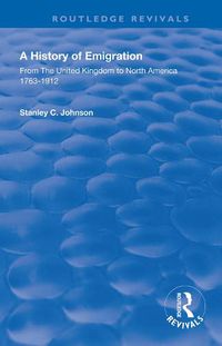 Cover image for A History of Emigration: From the United Kingdom to North America 1763-1912