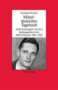 Cover image for Mitteldeutsches Tagebuch: Aufzeichnungen Aus Den Anfangsjahren Der Sed-Diktatur 1945-1950