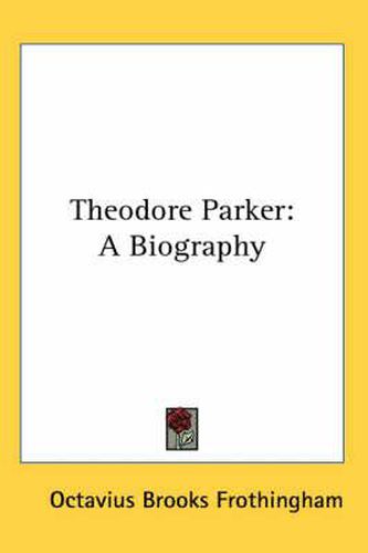 Cover image for Theodore Parker: A Biography