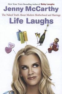 Cover image for Life Laughs: The Naked Truth about Motherhood, Marriage, and Moving On