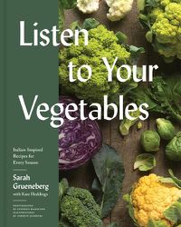 Cover image for Listen to Your Vegetables: Italian-Inspired Recipes for Every Season