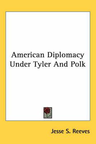 Cover image for American Diplomacy Under Tyler and Polk