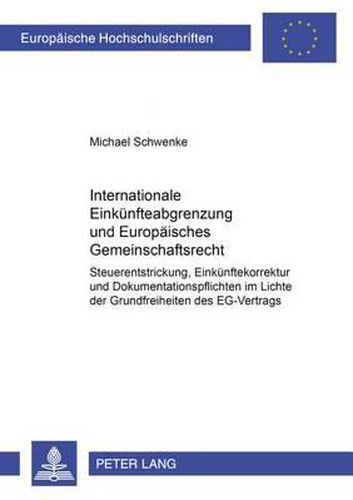 Cover image for Internationale Einkuenfteabgrenzung Und Europaeisches Gemeinschaftsrecht: Steuerentstrickung, Einkuenftekorrektur Und Dokumentationspflichten Im Lichte Der Grundfreiheiten Des Eg-Vertrags