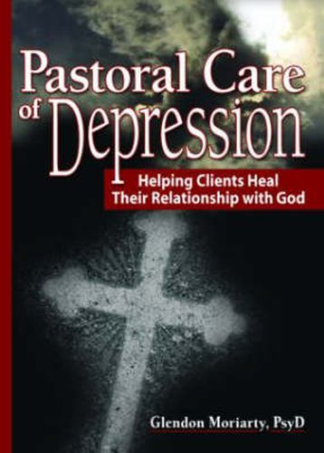 Cover image for Pastoral Care of Depression: Helping Clients Heal Their Relationship with God