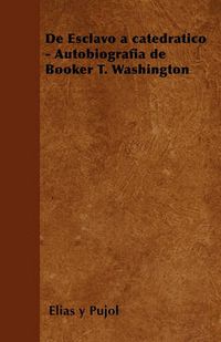 Cover image for de Esclavo a Catedratico - Autobiografia de Booker T. Washington