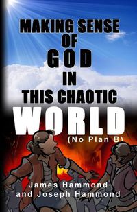 Cover image for Making Sense of God in this Chaotic World: (No Plan B)