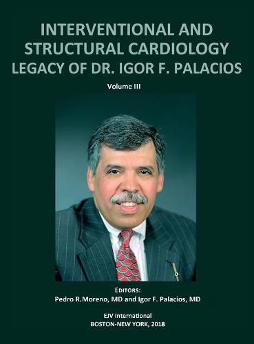 Cover image for INTERVENTIONAL AND STRUCTURAL CARDIOLOGY. Legacy of Dr. Igor F. Palacios, Vol III