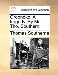 Cover image for Oroonoko. a Tragedy. by Mr. Tho. Southern.