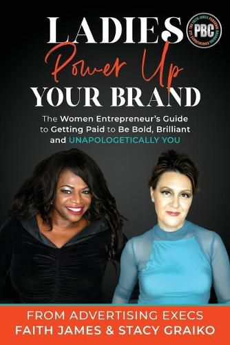 Cover image for Ladies, Power Up Your Brand: The Women Entrepreneur's Guide to Getting Paid to Be Bold, Brilliant and Unapologetically You