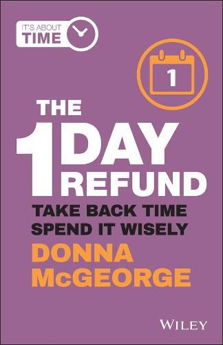 Cover image for The 1 Day Refund: Take Back Time, Spend it Wisely