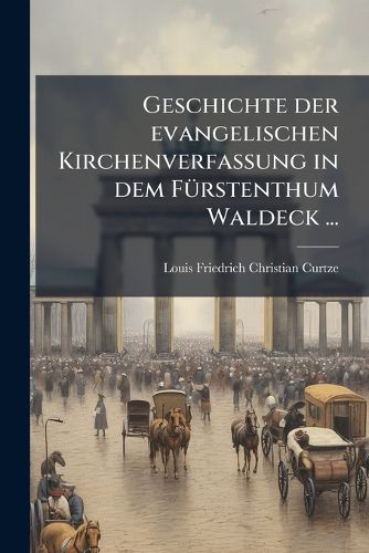 Cover image for Geschichte Der Evangelischen Kirchenverfassung in Dem F Rstenthum Waldeck ...