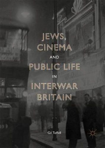 Cover image for Jews, Cinema and Public Life in Interwar Britain