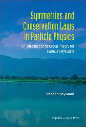 Cover image for Symmetries And Conservation Laws In Particle Physics: An Introduction To Group Theory For Particle Physicists