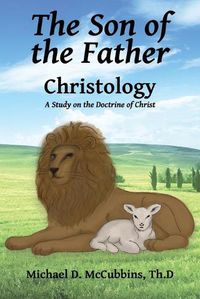 Cover image for The Son of the Father: A Study on the Doctrine of Christ