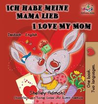 Cover image for Ich habe meine Mama lieb I Love My Mom (German Kids Book): German English Bilingual Edition