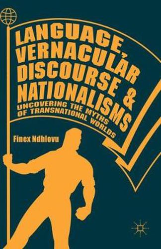 Cover image for Language, Vernacular Discourse and Nationalisms: Uncovering the Myths of Transnational Worlds