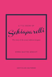 Cover image for Little Book of Schiaparelli: The Story of the Iconic Fashion Designer