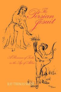 Cover image for The Persian Jesuit: A Romance of India in the Age of Akbar