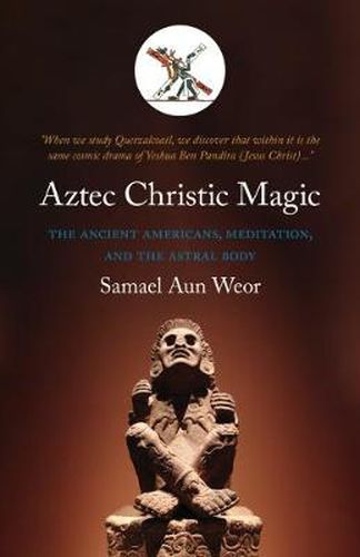 Cover image for Aztec Christic Magic: The Ancient Americans, Meditation, and the Astral Body