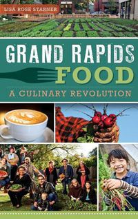 Cover image for Grand Rapids Food: A Culinary Revolution