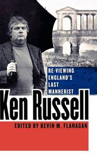 Cover image for Ken Russell: Re-Viewing England's Last Mannerist